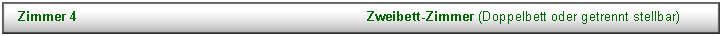 Textfeld: Zimmer 4									Zweibett-Zimmer (Doppelbett oder getrennt stellbar)