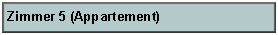 Textfeld: Zimmer 5 (Appartement)