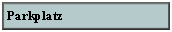 Textfeld: Parkplatz