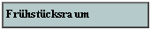 Textfeld: Fr�hst�cksraum