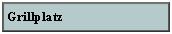 Textfeld: Grillplatz