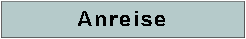 Textfeld: Anreise