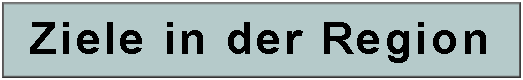 Textfeld: Ziele in der Region